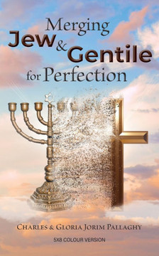 Merging Jew and Gentile For Perfection : Colour Version Merging Jew and Gentile For Perfection : Colour Version