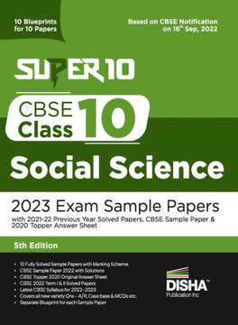 Super 10 CBSE Class 10 Social Science 2023 Exam Sample Papers with 2021-22 Previous Year Solved Papers, CBSE Sample Paper & 2020 Topper Answer Sheet 10 Blueprints for 10 Papers Solutions with Marking Scheme
