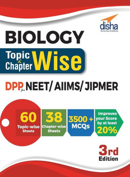 Biology Topic-wise & Chapter-wise Daily Practice Problem (DPP) Sheets for NEET/ AIIMS/ JIPMER - 3rd Edition Biology Topic-wise & Chapter-wise Daily Practice Problem (DPP) Sheets for NEET/ AIIMS/ JIPMER - 3rd Edition
