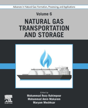 Advances in Natural Gas: Formation, Processing, and Applications. Volume 6: Natural Gas Transportation and Storage