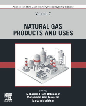 Advances in Natural Gas: Formation, Processing, and Applications. Volume 7: Natural Gas Products and Uses