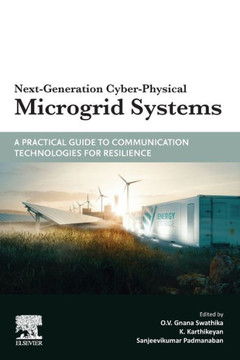 Next-Generation Cyber-Physical Microgrid Systems : A Practical Guide to Communication Technologies for Resilience