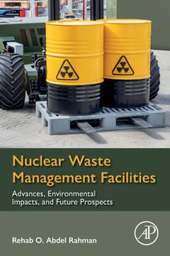 Nuclear Waste Management Facilities : Advances, Environmental Impacts, and Future Prospects