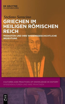Griechen im Heiligen Römischen Reich : Migration und ihre wissensgeschichtliche Bedeutung