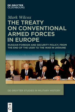 The Treaty on Conventional Armed Forces in Europe : Russian Foreign and Security Policy, from the End of the USSR to the War in Ukraine