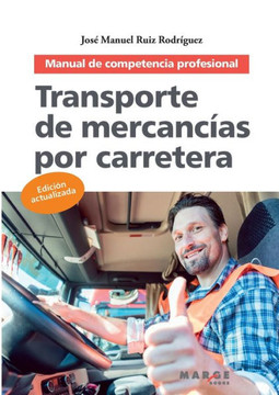 Transporte de mercancías por carretera. Manual de competencia profesional Transporte de mercancías por carretera. Manual de competencia profesional