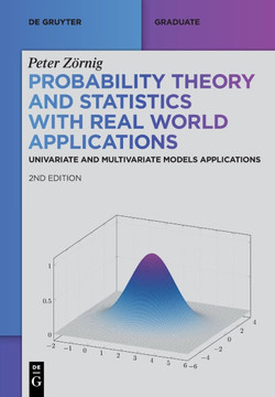 Probability Theory and Statistics with Real World Applications : Univariate and Multivariate Models Applications