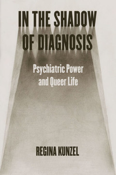 In the Shadow of Diagnosis : Psychiatric Power and Queer Life