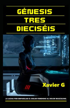 Génesis Tres Dieciséis (Spanish Edition) Génesis Tres Dieciséis (Spanish Edition)