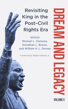 Dream and Legacy, Volume II : Revisiting King in the Post-Civil Rights Era