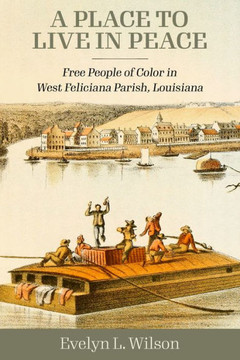 A Place to Live in Peace : Free People of Color in West Feliciana Parish, Louisiana