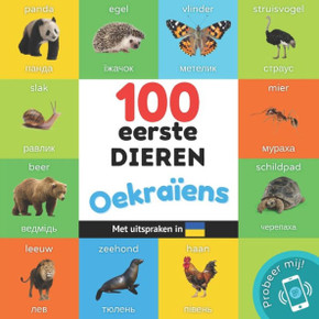 100 eerste dieren in het Oekraïens : Tweetalig fotoboek for kinderen: nederlands / Oekraïens met uitspraken 100 eerste dieren in het Oekraïens : Tweetalig fotoboek for kinderen: nederlands / Oekraïens met uitspraken