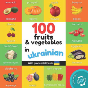 100 Fruits and Vegetables in Ukrainian : Bilingual Picture Book for Kids: English / Ukrainian with Pronunciations