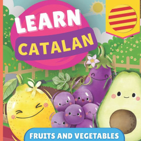 Learn Catalan - Fruits and Vegetables : Picture Book for Bilingual Kids - English / Catalan - with Pronunciations