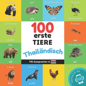 100 erste Tiere auf thailändisch : Zweisprachiges Bilderbuch für Kinder: deutsch / thailändisch mit Aussprachen 100 erste Tiere auf thailändisch : Zweisprachiges Bilderbuch für Kinder: deutsch / thailändisch mit Aussprachen