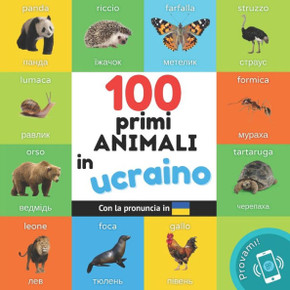 I primi 100 animali in Ucraino : Libro illustrato bilingue per bambini: Italiano / Ucraino con pronuncia