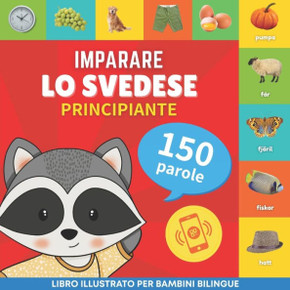 Imparare lo svedese - 150 parole con pronunce - Principiante : Libro illustrato per bambini bilingue