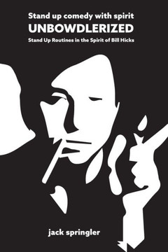 Stand Up Comedy with Spirit, Unbowdlerized : Stand Up Routines in the Spirit of Bill Hicks