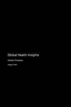 Global Health Insights : Holistic Practices Global Health Insights : Holistic Practices