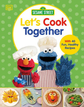 Sesame Street Let's Cook Together! : With 40 Fun, Healthy Recipes Sesame Street Let's Cook Together! : With 40 Fun, Healthy Recipes