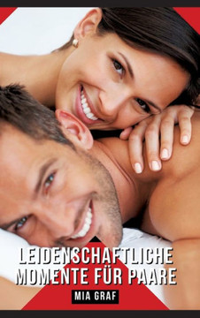 Leidenschaftliche Momente für Paare : Geschichten mit explizitem Sex für Erwachsene