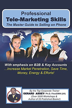 Professional Tele-Marketing Skills- The Master Guide To Selling On Phone
