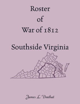 Roster of War of 1812, Southside Virginia Roster of War of 1812, Southside Virginia