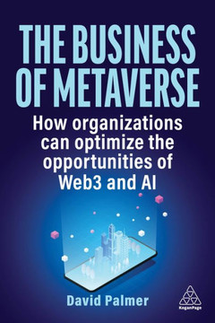 The Business of Metaverse : How Organizations Can Optimize the Opportunities of Web3