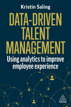 Data-Driven Talent Management : Using Analytics to Improve Employee Experience Data-Driven Talent Management : Using Analytics to Improve Employee Experience