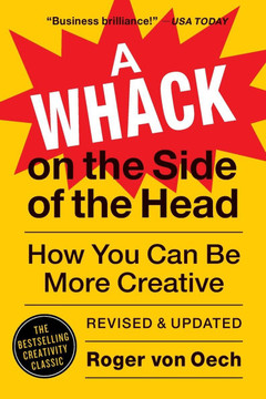A Whack on the Side of the Head : How You Can Be More Creative