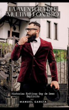 La aventura del multimillonario : Historias Eróticas Gay de Sexo Explicito