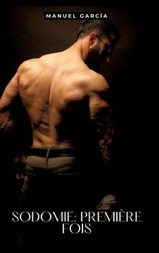 Sodomie: Première Fois : Histoires Érotiques Gay de Sexe Explicite