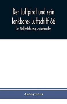 Der Luftpirat und sein lenkbares Luftschiff 66: Das Weltenfahrzeug zwischen den (German Edition)