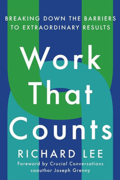 Work That Counts : Breaking Down the Barriers to Extraordinary Results Work That Counts : Breaking Down the Barriers to Extraordinary Results
