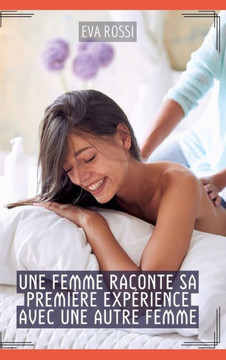 Une Femme raconte sa première expérience avec une autre Femme : Histoires Érotiques Hard pour Adultes