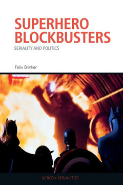 Superhero Blockbusters : Seriality and Politics