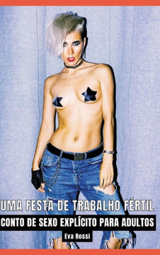 Uma Festa de Trabalho Fértil : Contos de Sexo Explícito para Adultos