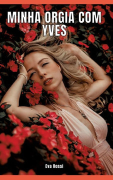 Minha orgia com Yves : Contos de Sexo Explícito para Adultos - Brazilian Erotic Stories for Adults Minha orgia com Yves : Contos de Sexo Explícito para Adultos - Brazilian Erotic Stories for Adults