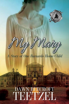 My Mary: A Story of One Barnardo Home Child