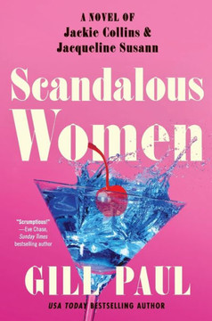 Scandalous Women : A Novel of Jackie Collins and Jacqueline Susann Scandalous Women : A Novel of Jackie Collins and Jacqueline Susann
