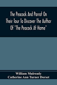 The Peacock And Parrot On Their Tour To Discover The Author Of The Peacock At Home: Illustrated With Engravings