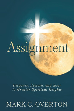 Assignment : Discover, Restore, and Soar to Greater Spiritual Heights