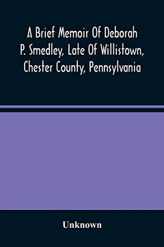 A Brief Memoir Of Deborah P. Smedley, Late Of Willistown, Chester County, Pennsylvania