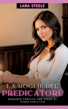 La Moglie del Predicatore : Romanzo Erotico con Scene di Sesso Esplicito