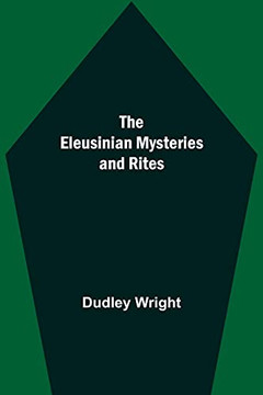 The Eleusinian Mysteries And Rites The Eleusinian Mysteries And Rites