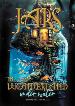 Jars in Wonderland Under Water Coloring Book for Adults : Surreal Landscapes - Fairy Homes Coloring Underwater Fantasy Coloring Book Under Water A464P