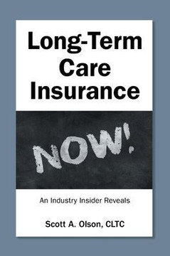Long-Term Care Insurance NOW! : An Industry Insider Reveals