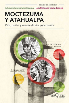 Moctezuma Y Atahualpa: Vida, Pasión Y Muerte de DOS Gobernantes