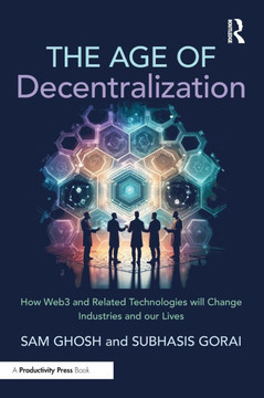 The Age of Decentralization : How Web3 and Related Technologies Will Change Industries and Our Lives