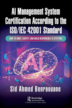 AI Management System Certification According to the Iso/Iec 42001 Standard : How to Audit, Certify, and Build Responsible AI Systems AI Management System Certification According to the Iso/Iec 42001 Standard : How to Audit, Certify, and Build Responsible AI Systems